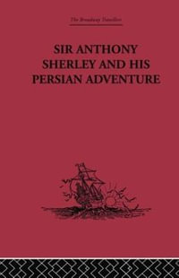 Sir Anthony Sherley and his Persian Adventure - E. Denison Ross