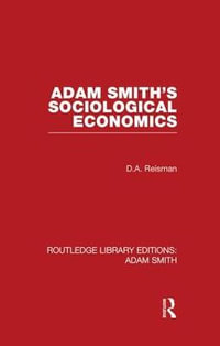 Adam Smith's Sociological Economics : Routledge Library Editions: Adam Smith - David Alexander Reisman