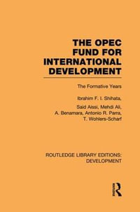 The OPEC Fund for International Development : The Formative Years - Ibrahim F. I. Shihata