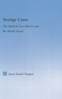 Strange Cases : The Medical Case History and the British Novel - Jason Tougaw