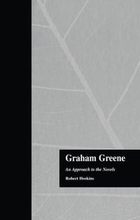 Graham Greene : An Approach to the Novels - Robert Hoskins