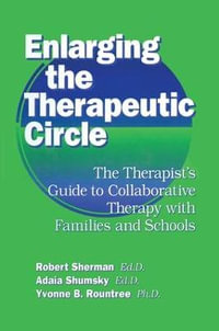 Enlarging The Therapeutic Circle: The Therapists Guide To : The Therapist's Guide To Collaborative Therapy With Families & School - Ed.D., Adala Shumsky