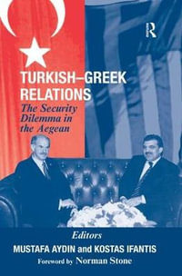 Turkish-Greek Relations : The Security Dilemma in the Aegean - Mustafa Aydin