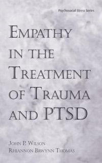 Empathy in the Treatment of Trauma and PTSD : Psychosocial Stress Series - Ph.D. John P. Wilson