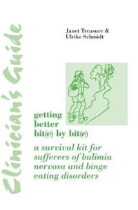 Clinician's Guide : Getting Better Bit(e) by Bit(e): A Survival Kit for Sufferers of Bulimia Nervosa and Binge Eating Disorders - Janet Treasure