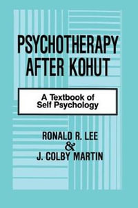 Psychotherapy After Kohut : A Textbook of Self Psychology - Ronald R. Lee