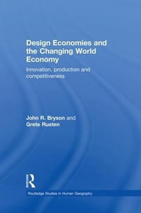 Design Economies and the Changing World Economy : Innovation, Production and Competitiveness - John Bryson