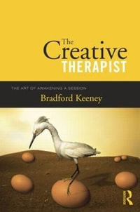 The Creative Therapist : The Art of Awakening a Session - Bradford Keeney