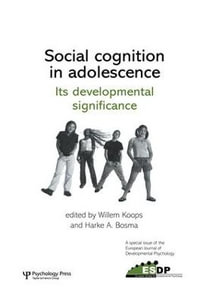 Social Cognition in Adolescence : Its Developmental Significance: A Special Issue of the European Journal of Developmental Psychology - Willem Koops