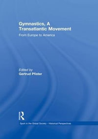 Gymnastics, a Transatlantic Movement : From Europe to America - Gertrud Pfister