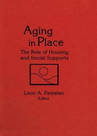 Aging in Place : The Role of Housing and Social Supports - Leon A Pastalan