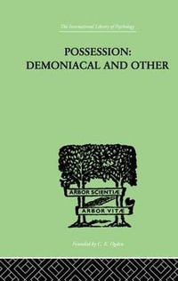 Possession, Demoniacal And Other : Among Primitive Races, in Antiquity, the Middle Ages and Modern - T K Oesterreich