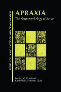 Apraxia : The Neuropsychology of Action - Leslie J. Gonzalez Rothi