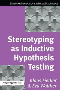 Stereotyping as Inductive Hypothesis Testing : European Monographs in Social Psychology - Klaus Fiedler