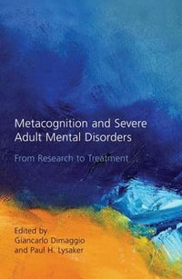 Metacognition and Severe Adult Mental Disorders : From Research to Treatment - Giancarlo Dimaggio