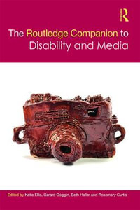 The Routledge Companion to Disability and Media : Routledge Media and Cultural Studies Companions - Katie Ellis