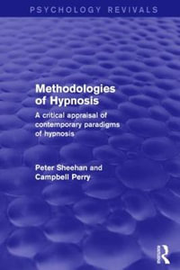 Methodologies of Hypnosis (Psychology Revivals) : A Critical Appraisal of Contemporary Paradigms of Hypnosis - Peter Sheehan