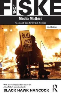 Media Matters : Race & Gender in U.S. Politics - John Fiske