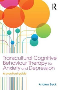 Transcultural Cognitive Behaviour Therapy for Anxiety and Depression : A Practical Guide - Andrew Beck