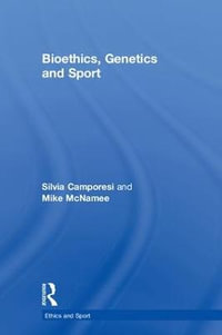 Bioethics, Genetics and Sport : Ethics and Sport - Silvia Camporesi