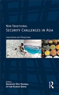 Non-Traditional Security Challenges in Asia : Approaches and Responses - Shebonti Ray Dadwal