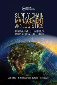 Supply Chain Management and Logistics : Innovative Strategies and Practical Solutions - Zhe Liang