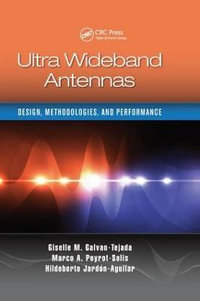 Ultra Wideband Antennas : Design, Methodologies, and Performance - Giselle M. Galvan-Tejada