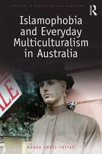 Islamophobia and Everyday Multiculturalism in Australia : Studies in Migration and Diaspora - Randa Abdel-Fattah