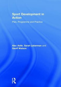 Sport Development in Action : Plan, Programme and Practice - Alec Astle