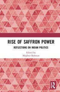 Rise of Saffron Power : Reflections on Indian Politics - Mujibur Rehman