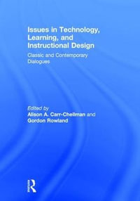 Issues in Technology, Learning, and Instructional Design : Classic and Contemporary Dialogues - Alison A. Carr-Chellman