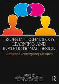 Issues in Technology, Learning, and Instructional Design : Classic and Contemporary Dialogues - Alison A. Carr-Chellman