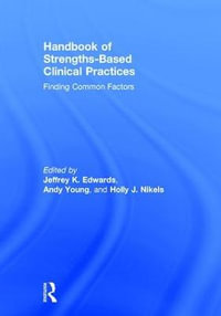 Handbook of Strengths-Based Clinical Practices : Finding Common Factors - Andy  Young