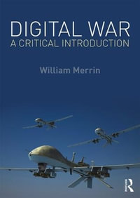 Digital War : A Critical Introduction - William Merrin