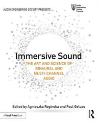 Immersive Sound : The Art and Science of Binaural and Multi-Channel Audio - Agnieszka Roginska