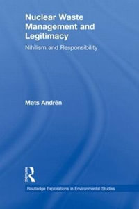 Nuclear  Waste Management and Legitimacy : Nihilism and Responsibility - Mats AndrÃ©n