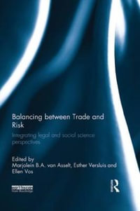 Balancing between Trade and Risk : Integrating Legal and Social Science Perspectives - Marjolein B. A. van Asselt