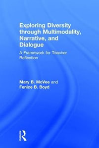 Exploring Diversity through Multimodality, Narrative, and Dialogue : A Framework for Teacher Reflection - Mary B. McVee