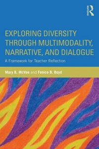 Exploring Diversity through Multimodality, Narrative, and Dialogue : A Framework for Teacher Reflection - Mary B. McVee