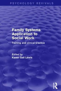 Family Systems Application to Social Work : Training and Clinical Practice - Karen Gail Lewis