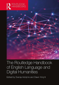 The Routledge Handbook of English Language and Digital Humanities : Routledge Handbooks in English Language Studies - Svenja Adolphs