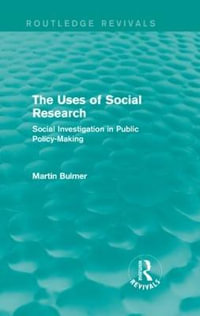 The Uses of Social Research (Routledge Revivals) : Social Investigation in Public Policy-Making - Martin Bulmer