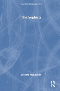 The Sophists : Ancient Philosophies - Richard McKirahan