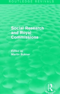 Social Research and Royal Commissions (Routledge Revivals) : Routledge Revivals - Martin Bulmer