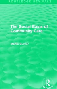 The Social Basis of Community Care (Routledge Revivals) : Routledge Revivals - Martin Bulmer