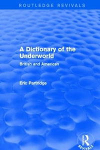 A Dictionary of the Underworld : British and American - Eric Partridge