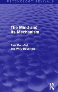 The Mind and its Mechanism : Psychology Revivals - Paul Bousfield