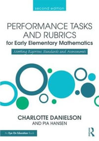 Performance Tasks and Rubrics for Early Elementary Mathematics : Meeting Rigorous Standards and Assessments - Charlotte Danielson