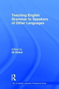 Teaching English Grammar to Speakers of Other Languages : ESL & Applied Linguistics Professional Series - Eli Hinkel