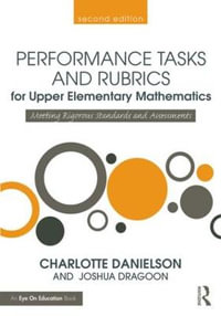 Performance Tasks and Rubrics for Upper Elementary Mathematics : Meeting Rigorous Standards and Assessments - Charlotte Danielson